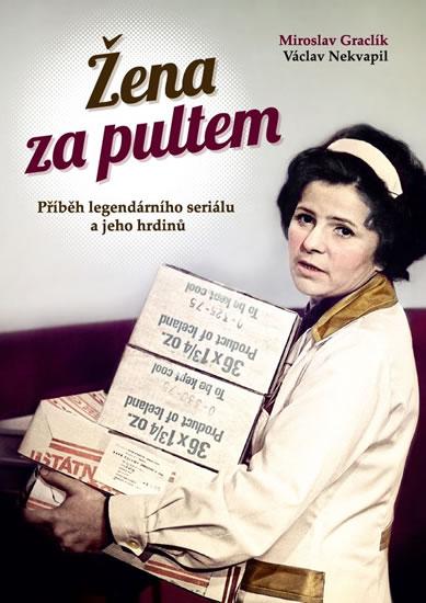 Kniha: Žena za pultem - Příběh legendárního seriálu a jeho hrdinů - Graclík Miroslav, Nekvapil Václav