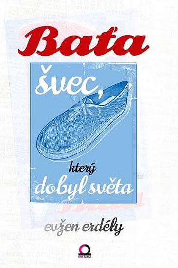 Kniha: Baťa švec, který dobyl svět - Erdély Evžen