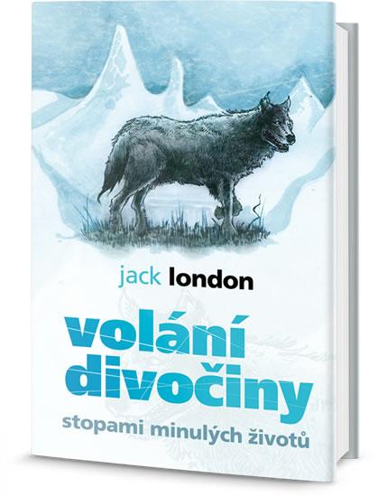 Kniha: Volání divočiny - Stopami minulých životů - London Jack