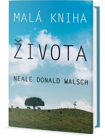 Kniha: Malá kniha života - Walsch Neale Donald