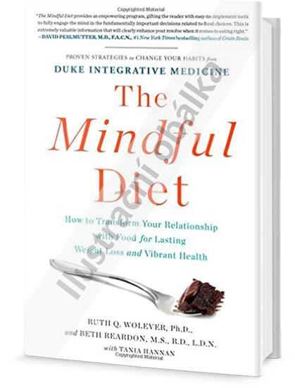 Kniha: Vědomá dieta - Jak změnit svůj vztah k potravinám pro trvalé udržení váhy a plné zdraví - Wolever Ruth Q., Reardon Beth
