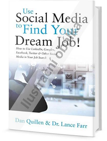 Kniha: Najdi svou vysněnou práci s pomocí sociálních médií - Quillen Dan, Farr Lance