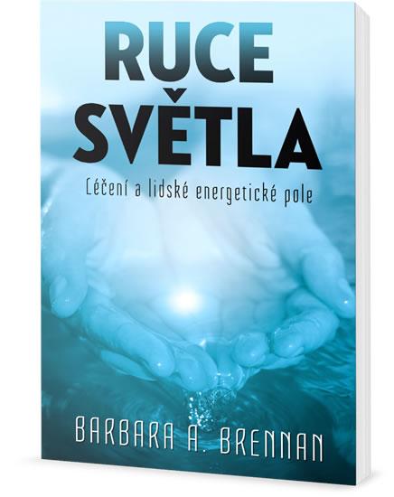 Kniha: Ruce světla - Léčení a lidské energetické pole - Brennan Barbara Ann