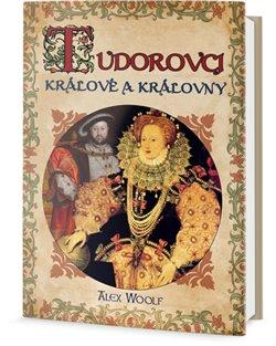 Kniha: Tudorovci - Králové a Královny - Woolf, Alex