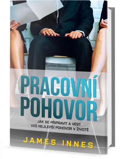 Kniha: Pracovní pohovor - Jak se připravit a vést váš nejlepší pohovor v životě - Innes James