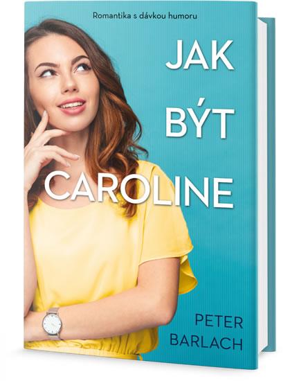 Kniha: Jak být Caroline - Barlach Peter