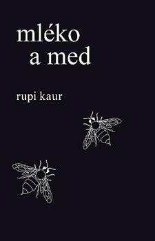 Kniha: Mléko a med - Kaur, Rupi