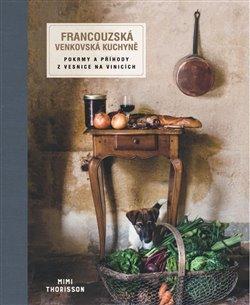 Kniha: Francouzská venkovská kuchyně - Pokrmy a příhody z vesnice na vinicích - Thorisson, Mimi