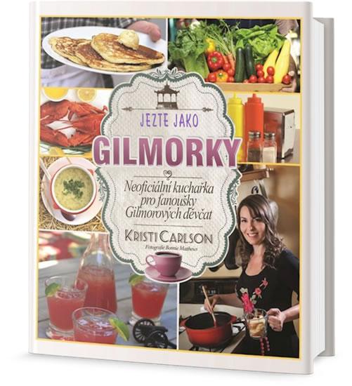 Kniha: Jezte jako Gilmorky - Neoficiální kuchař - Carlson Kristi
