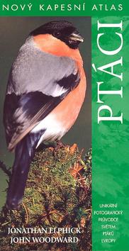 Kniha: Ptáci - Jonathan Elphick; John Woodward