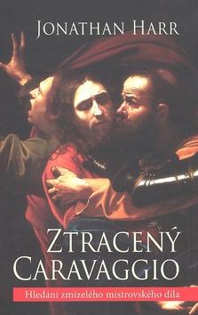 Kniha: Ztracený Caravaggio - Jonathan Harr