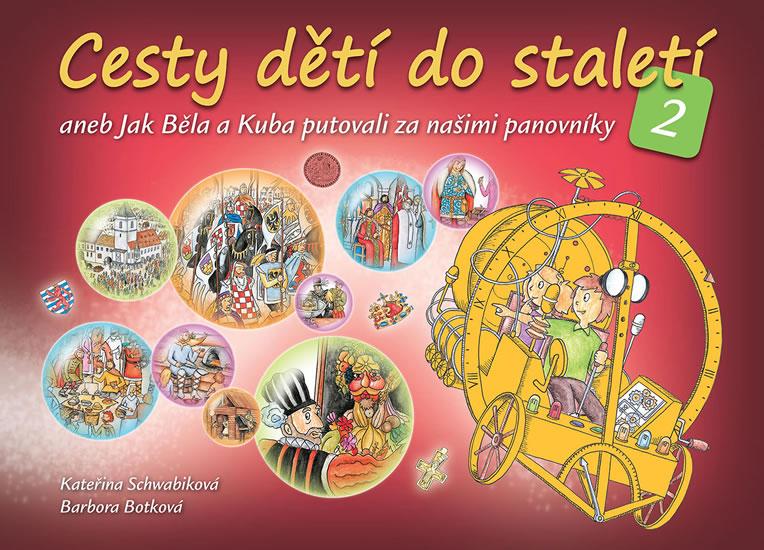 Kniha: Cesty dětí do staletí 2 aneb Jak se Běla a Kuba seznámili s našimi panovníky - Schwabiková Kateřina