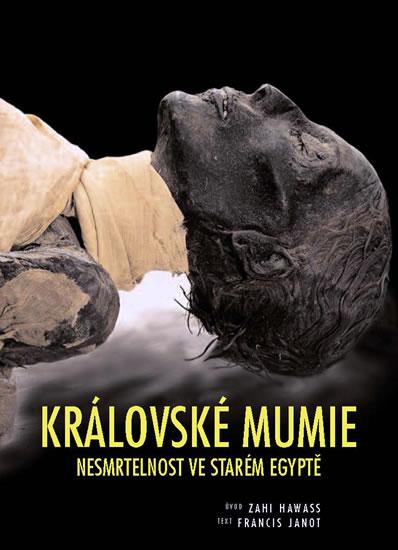Kniha: Královské mumie - Nesmrtelnost ve starém Egyptě - Hawass Zahi, Janot Francis