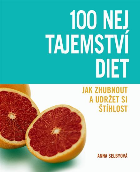 Kniha: 100 nej tajemství diet - Jak zhubnout a udržet si štíhlost - Selbyová Anna
