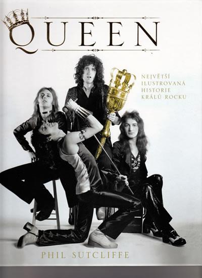 Kniha: Queen - Největší ilustrovaná historie králů rocku - Sutcliffe Phil