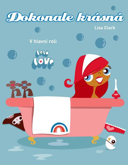 Kniha: Dokonale krásná - V hlavní roli Lola Love - Clark Lisa