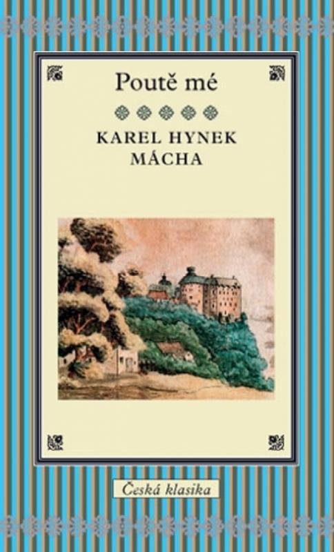 Kniha: Poutě mé - Mácha Karel Hynek