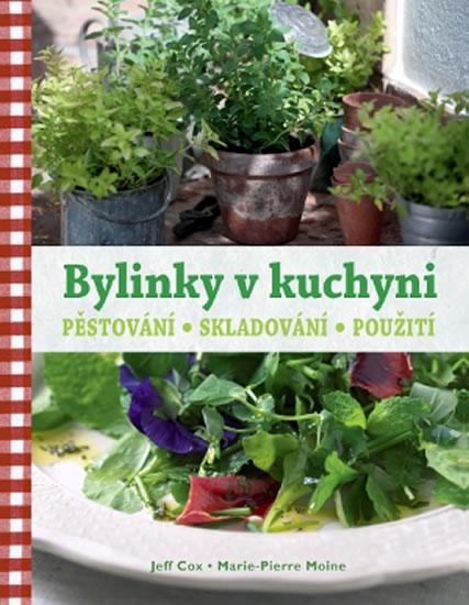Kniha: Bylinky v kuchyni - Pěstování, skladován - Cox Jeff, Moine Marie-Pierre