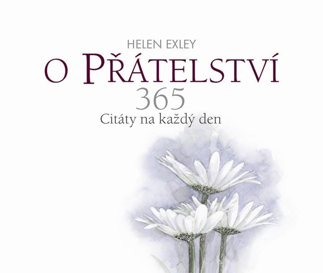 Kniha: O přátelství 365 - Citáty na každý den - Exley, Brown Pam, Helen