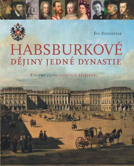 Kniha: Habsburkové - Dějiny jedné dynastie - Demmerleová Eva