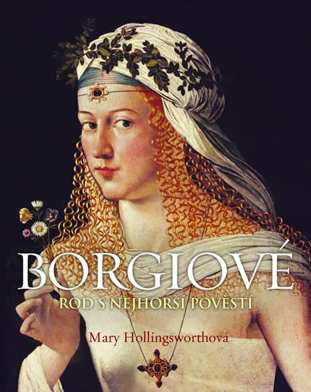 Kniha: Borgiové - Rod s nejhorší pověstí - Hollingsworthová Mary