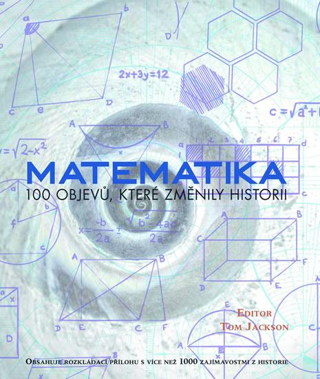 Kniha: Matematika - 100 objevů, které změnily historii - Jackson Tom