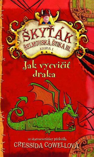 Kniha: Jak vycvičit draka 1 (Škyťák Šelmovská Štika III.) - Cowell Cressida