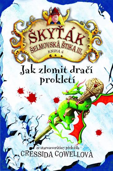 Kniha: Jak zlomit dračí prokletí (Škyťák Šelmovská Štika III.) 4 - Cowell Cressida