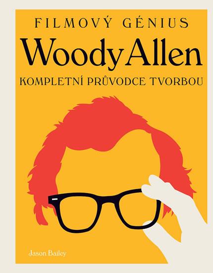 Kniha: Woody Allen - Kompletní průvodce tvorbou - Bailey Jason