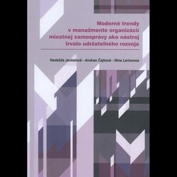 Kniha: Moderné trendy v manažmente organizácií miestnej samosprávy ako nástroj trvalo udržateľného rozvoja - Nadežda Jankelová