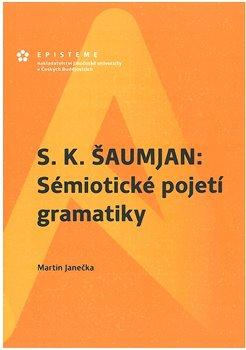 Kniha: S. K. Šaumjan: Sémiotické pojetí gramatiky - Janečka, Martin