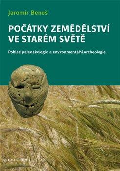 Kniha: Počátky zemědělství ve Starém světě - Beneš, Jaromír