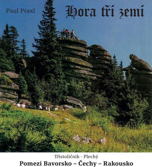 Kniha: Hora tří zemí - Pomezí Bavorsko * Čechy - Praxl Paul