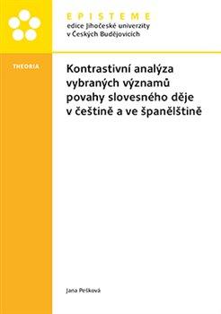 Kniha: Kontrastivní analýza vybraných významů povahy slovesného děje v češtině a ve španělštině - Pešková, Jana