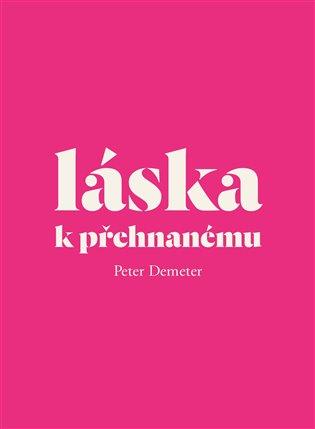 Kniha: Láska k přehnanému - Demeter, Peter