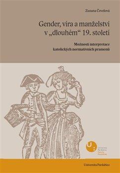 Kniha: Gender, víra a manželství v „dlouhém“ 19. století - Zuzana Čevelová