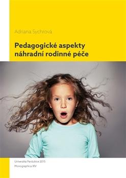 Kniha: Pedagogické aspekty náhradní rodinné péče - Adriana Sychrová