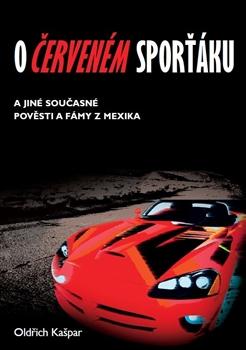 Kniha: O červeném sporťáku a jiné současné pověsti a fámy z Mexika - Oldřich Kašpar