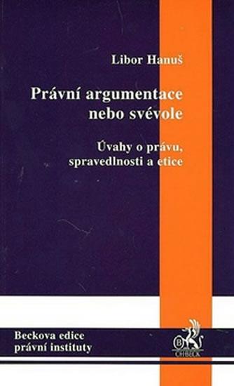 Kniha: Právní argumentace nebo svévole - Libor Hanuš