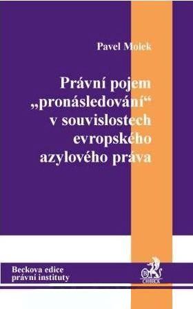 Kniha: Právní pojem -pronásledování- v souvislostech evropského azylového práva - Pavel Molek