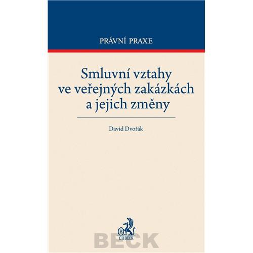 Kniha: Smluvní vztahy ve veřejných zakázkách a jejich změny - David Dvořák