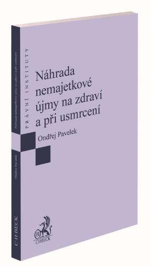 Kniha: Náhrada nemajetkové újmy na zdraví a při usmrcení - Ondřej Pavelek