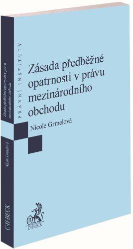 Kniha: Zásada předběžné opatrnosti v právu mezinárodního obchodu - Nicole Grmelová