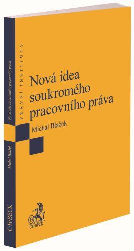 Kniha: Nová idea soukromého pracovního práva - Michal Blažek