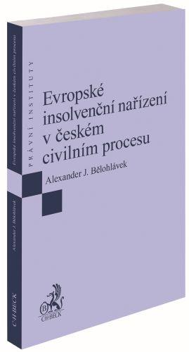 Kniha: Evropské insolvenční nařízení v českém civilním procesu - Alexander J. Bělohlávek