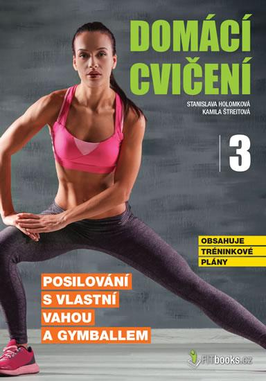 Kniha: Domácí cvičení 3 - Posilování s vlastní vahou a gymballem - Holomková Stanislava, Štreitová Kamila