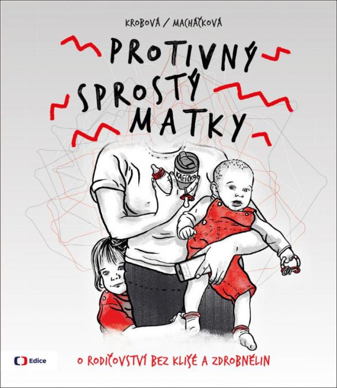 Kniha: Protivný sprostý matky - O rodičovství bez klišé a zdrobnělin - Krobová, Lucie Macháčková Kateřina