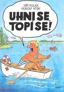 Kniha: Uhni se, topí se! - Jiří Polák; Rudolf Vítek