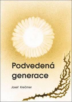 Kniha: Podvedená generace - Josef Krečmer