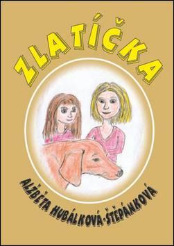 Kniha: Zlatíčka - Alžběta Hubálková-Štěpánková